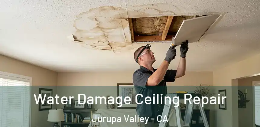 Water Damage Ceiling Repair Jurupa Valley - CA